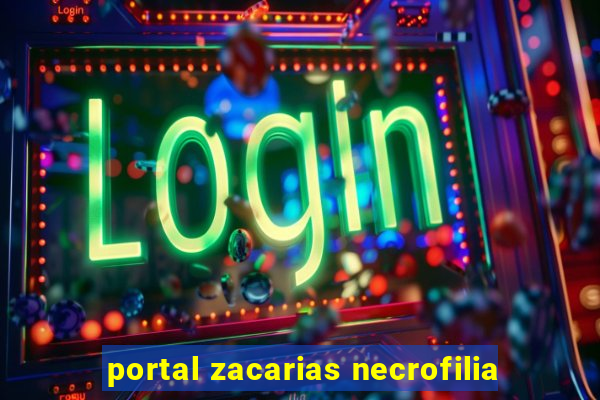 portal zacarias necrofilia